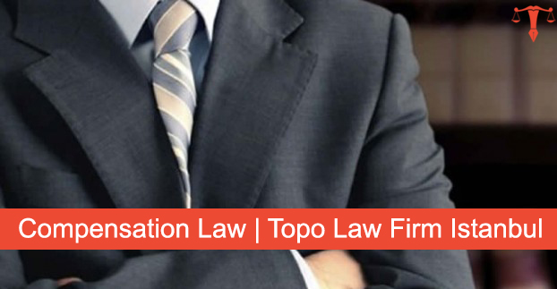 Compensation Law | Topo Law Firm Istanbul - Lawyer in Istanbul, Law ...